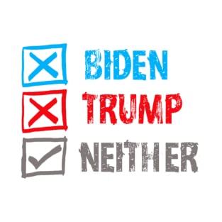 Biden Trump Neither Vote None Of The Above T-Shirt