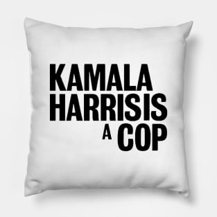 Kamala Harris is a cop Pillow