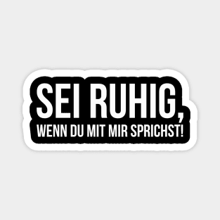 SEI RUHIG, WENN DU MIT MIR SPRICHST! funny saying lustige Sprüche Magnet