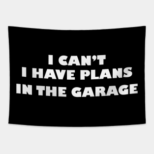 I can't i have plans in the garage Tapestry