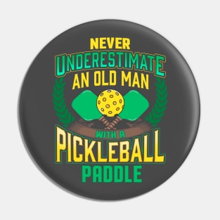 Never Underestimate An Old Man With A Pickleball Paddle Pin