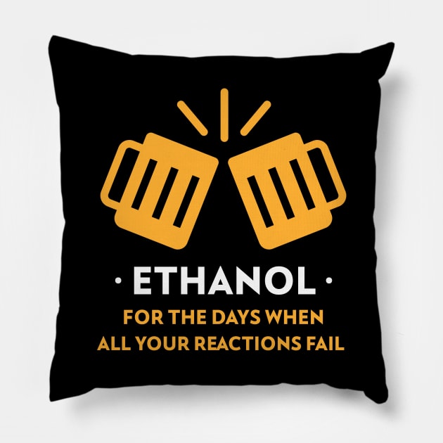 Ethanol, for When All Your Reactions Fail Pillow by Chemis-Tees