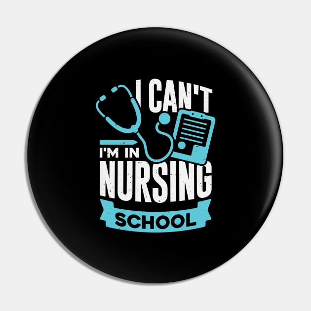 I Can't I'm In Nursing School Pin by Dolde08