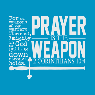 Prayer Is the Weapon 2 Corinthians 10 4 T-Shirt