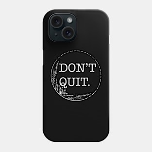 Don’t Quit - Quotes collection Phone Case