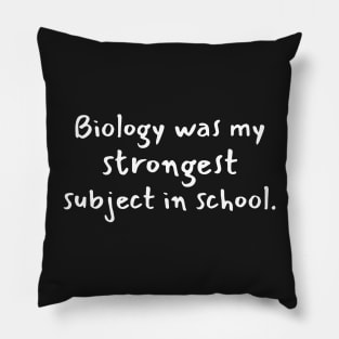 Biology was my strongest subject in school Pillow