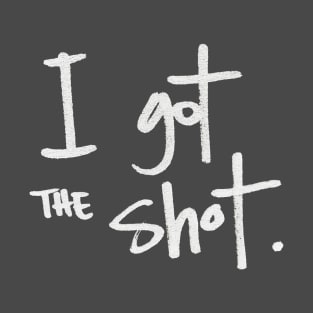 I got the shot T-Shirt