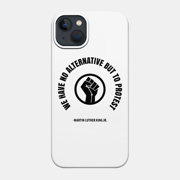 We Have No Alternative But To Protest. Resist Afrocentric Shirts and Hoodies - Martin Luther King Jr - Phone Case