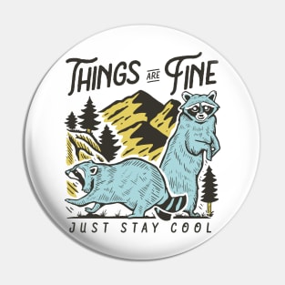 Things Are Fine - Just Stay Cool -Raccoon Quote Illustration Pin