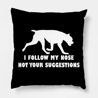 BOXER IFOLLOW MY NOSE NOT YOUR SUGGESTIONS Pillow