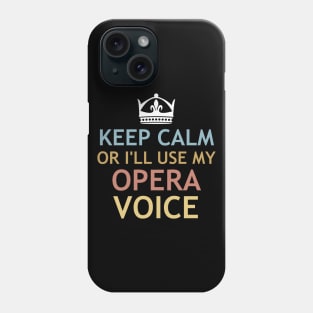 Keep Calm or I'll use My Opera Voice Phone Case