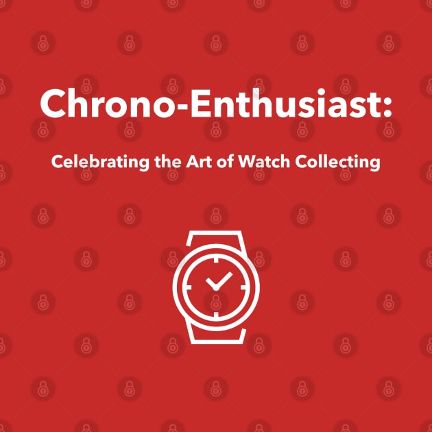 Chrono-Enthusiast: Celebrating the Art of Watch Collecting Watch Collector by PrintVerse Studios