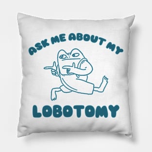 Ask me about my lobotomy  - Unisex Pillow