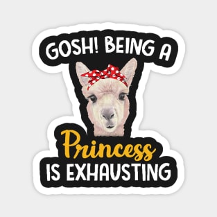 Llama Gosh Being A Princess Is Exhausting Magnet