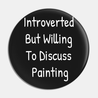 Introverted But Willing To Discuss Painting Pin