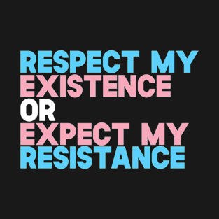 Respect My Existence Or Expect my Resistance T-Shirt