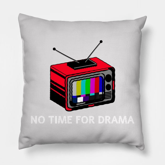 No Time For Drama Design Pillow by ArtPace