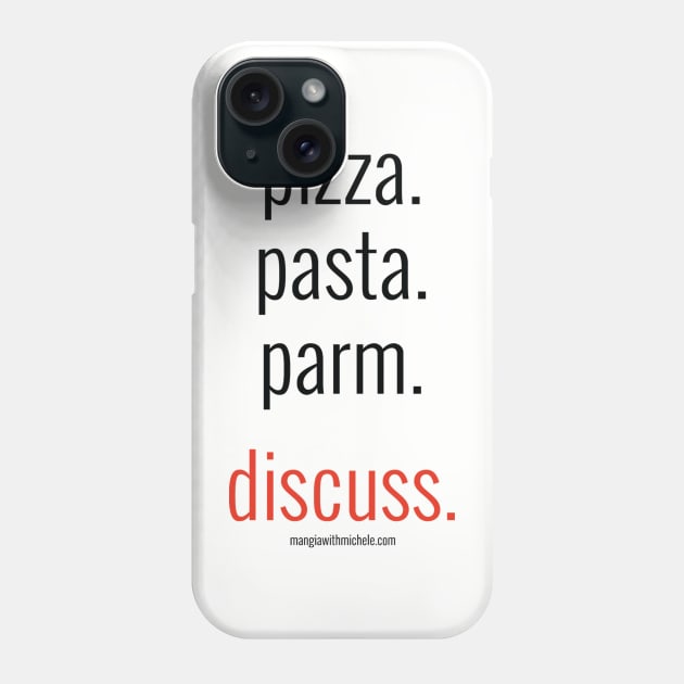 pizza. pasta. parm. discuss. (black letters) Phone Case by Mangia With Michele