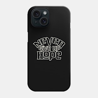 Never Give Up Hope Phone Case