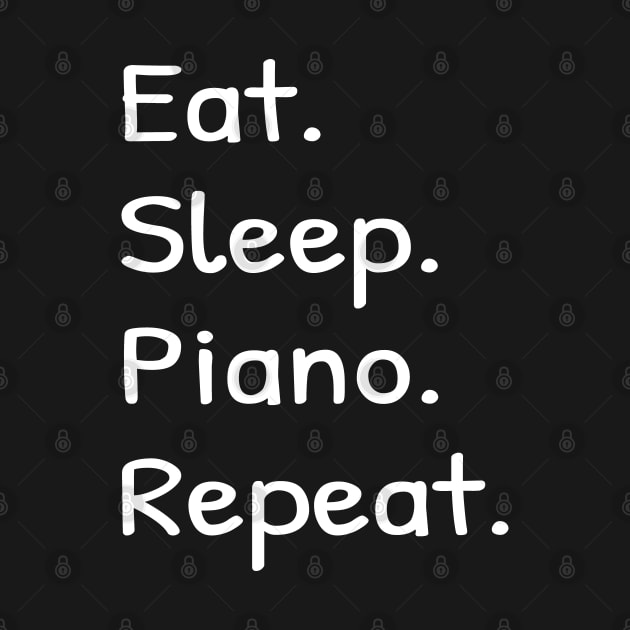 Eat Sleep Piano Repeat by Islanr