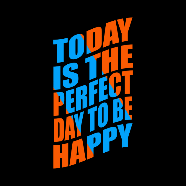 Today is the perfect day to be happy by Evergreen Tee