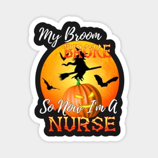 My Broom Broke So Now I&#39;m A Nurse Halloween Magnet