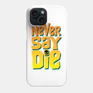 Never say die Phone Case