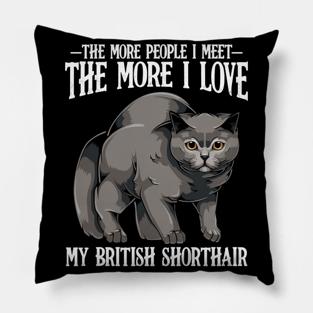 British Shorthair - The More People I Meet - Cat Lover Pillow by Lumio Gifts