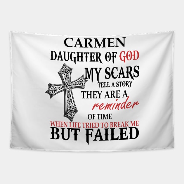 Carmen Daughter of God My Scars Tell A Story They Are A Reminder Of Time When Life Tried To Break Me but Failed T-shirt Tapestry by Annorazroe Graphic