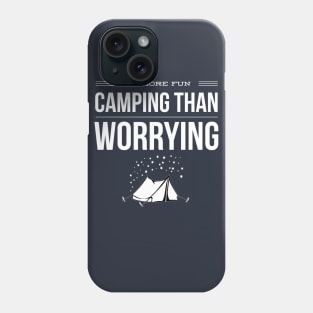 IT'S MORE FUN CAMPING THAN WORRYING Phone Case