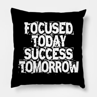 Focused Today Success Tomorrow Pillow