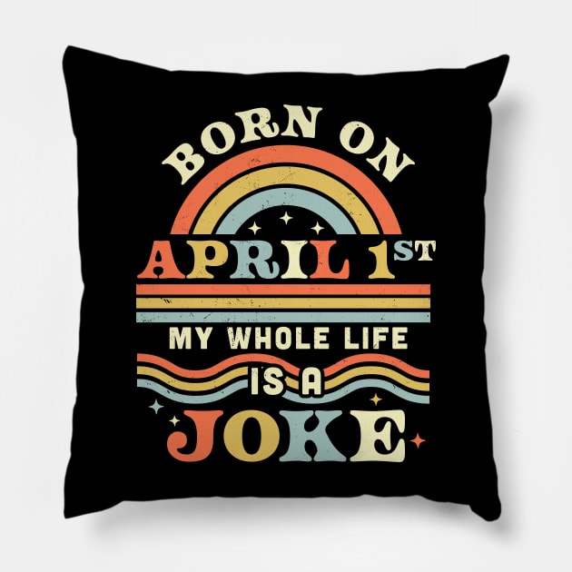 Born On April 1st My Whole Life Is A Joke - April Fools Day Pillow by OrangeMonkeyArt