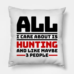 All I care about is hunting and like maybe 3 people Pillow