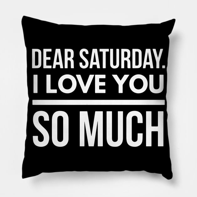 Dear Saturday I love you So Much Pillow by FunnyZone