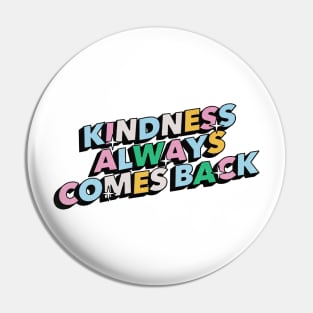 Kindness always comes back - Positive Vibes Motivation Quote Pin