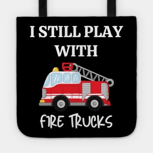 I still play with fire trucks Tote