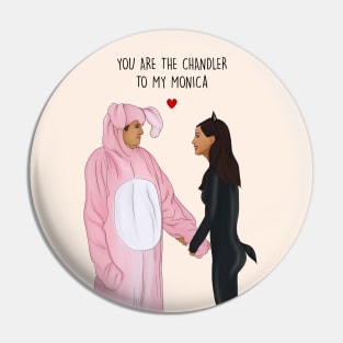 You are the Chandler to my Monica Pin