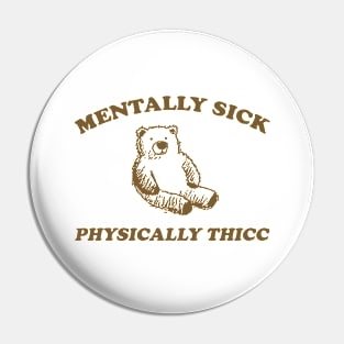 mentally sick physically thicc shirt, funny cartoon bear meme Pin