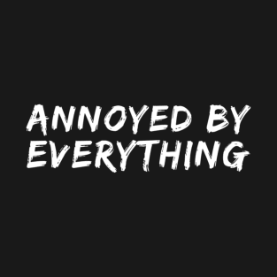 Annoyed By Everything T-Shirt