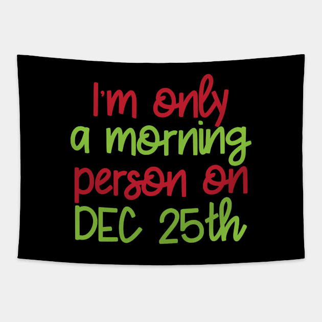 Funny Christmas Dec 25th Morning Person Tapestry by FamiLane