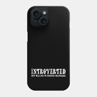 Introverted but willing to discuss skinscare Funny sayings Phone Case