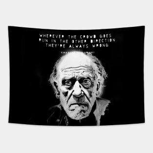 Charles Bukowski Quote: Wherever the Crowd Goes, Run in the Other Direction. They're Always Wrong. Dark Background Tapestry