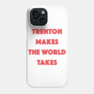Trenton Makes the World Takes Phone Case