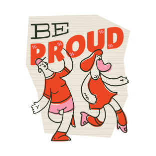 Be Proud T-Shirt