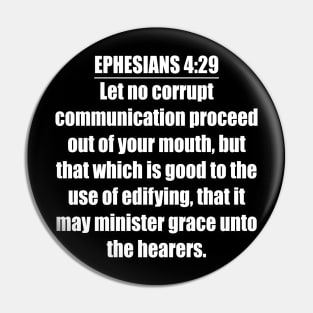 Ephesians 4:29  (KJV) Pin