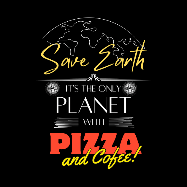 Save Earth, It's the Only Planet with Pizza and Coffee shirt for Men Women by Kibria1991