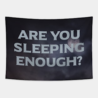 Are You Sleeping Enough? Tapestry