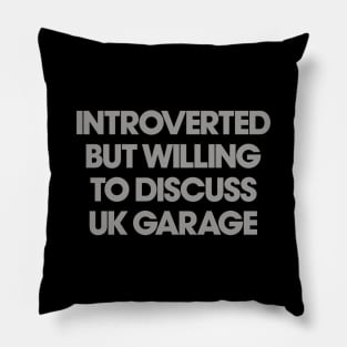 Introverted But Willing To Discuss UK Garage Pillow