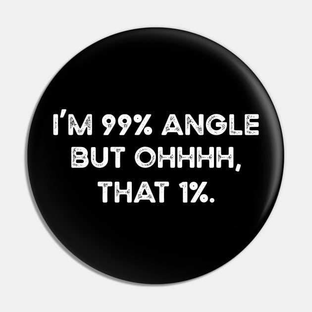 I'm 99% Angle But Ohhh That 1% Pin by Stay Weird