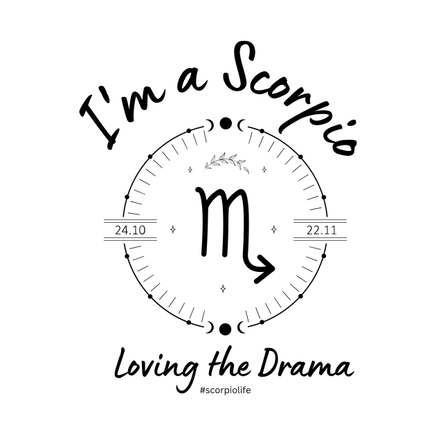 I'm a Scorpio Loving the Drama by Enacted Designs